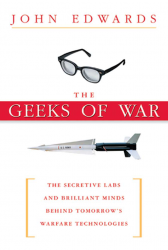 The Geeks of War: The Secretive Labs and Brilliant Minds Behind Tomorrow's Warfare Technologies
