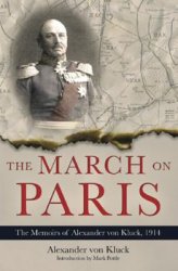 The March on Paris: The Memoirs of Alexander von Kluck, 1914-1918
