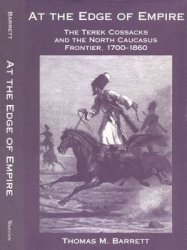 At the Edge of Empire: The Terek Cossacks and the North Caucasus Frontier 1700-1860