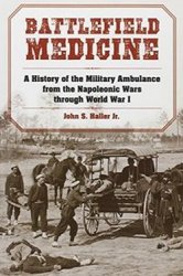 Battlefield Medicine: A History of the Military Ambulance from the Napoleonic Wars Through World War I