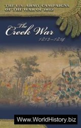 The Creek War, 1813-1814 (The U.S. Army Campaigns of the War of 1812)