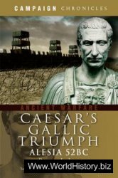 Caesar's Gallic Triumph: The Battle of Alesia 52BC