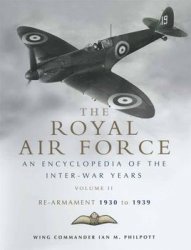 The Royal Air Force 1930 to 1939: An Encyclopedia of the Inter-War Years Vol.II: Rearmament 1930-1939