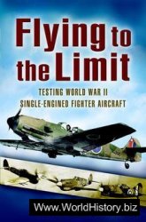 Flying to the Limit: Testing World War II Single-engined Fighter Aircraft