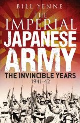 The Imperial Japanese Army: The Invincible Years 1941-1942