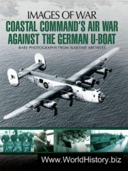 Coastal Command's Air War Against the German U-Boats