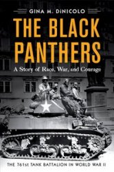 The Black Panthers A Story of Race, War, and Courage—the 761st Tank Battalion in World War II