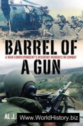 Barrel of a Gun: A War Correspondent's Misspent Moments in Combat