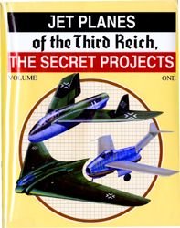 Jet Planes of the Third Reich - The Secrets Projects, Vol. 1