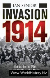 Invasion 1914: The Schlieffen Plan to the Battle of the Marne