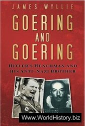 Goering and Goering Hitler's Henchman and His Anti-Nazi Brother