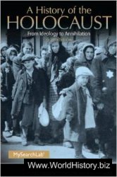 A History of the Holocaust From Ideology to Annihilation