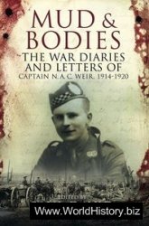 Mud and Bodies The War Diaries & Letters of Captain N A C Weir, 1914-1920
