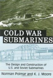 Cold War Submarines: The Design and Construction of U.S. and Soviet Submarines 1945-2001