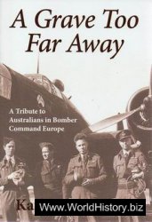 A Grave Too Far Away - A Tribute to Australians in Bomber Command Europe