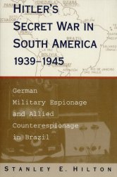 Hitler's Secret War in South America, 1939-1945