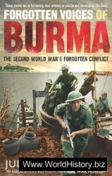 Forgotten Voices of Burma: The Second World War's Forgotten Conflict