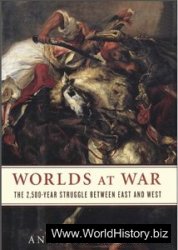 Worlds at War: The 2,500 - Year Struggle Between East and West