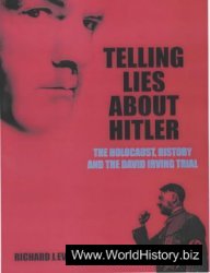 Telling Lies About Hitler - The Holocaust, History and the David Irving Trial
