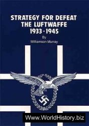Strategy for Defeat: The Luftwaffe, 1933-1945