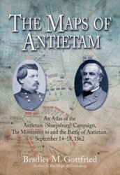 The Maps of Antietam An Atlas of the Antietam (Sharpsburg) Campaign, including the Battle of South Mountain, September 2 - 20, 1862