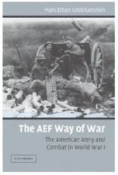 The AEF Way of War The American Army and Combat in World War I