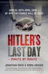Hitler's Last Day: Minute by Minute