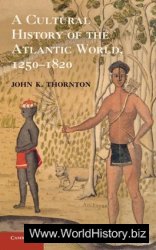 A Cultural History of the Atlantic World, 1250-1820