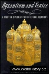 Byzantium and Venice A Study in Diplomatic and Cultural Relations