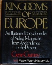 Kingdoms of Europe: An Illustrated Encyclopedia of Ruling Monarchs from Ancient Times to the Present