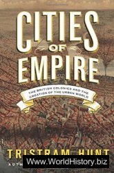 Cities of Empire: The British Colonies and the Creation of the Urban World