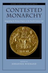 Contested Monarchy: Integrating the Roman Empire in the Fourth Century AD
