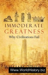 Immoderate Greatness: Why Civilizations Fail