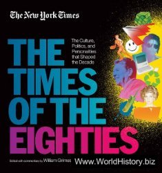 The New York Times: The Times of the Eighties: The Culture, Politics, and Personalities that Shaped the Decade