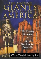 The Ancient Giants Who Ruled America: The Missing Skeletons and the Great Smithsonian Cover-Up
