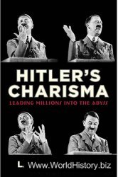 Hitler's Charisma: Leading Millions into the Abys