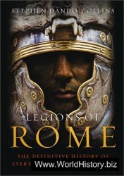 Legions of Rome: The Definitive History of Every Imperial Roman Legion