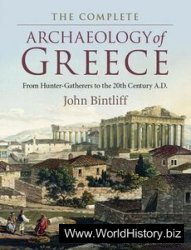 The Complete Archaeology of Greece: From Hunter-Gatherers to the 20th Century A.D.