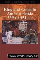 King and Court in Ancient Persia, 559 to 331 B.C.E.