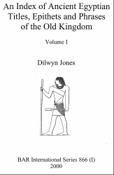 An Index of Ancient Egyptian Titles, Epithets and Phrases of the Old Kingdom, vol.1