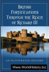 British Fortifications Through the Reign of Richard III: An Illustrated History