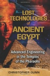 Lost Technologies of Ancient Egypt: Advanced Engineering in the Temples of the Pharaohs