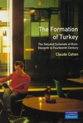 Formation of Turkey, The: The Seljukid Sultanate of Rum, Eleventh to Fourteenth Century