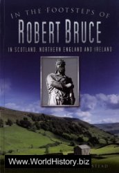 In the Footsteps of Robert Bruce: In Scotland, Northern England and Ireland